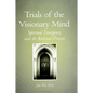 Trials of the Visionary Mind: Spiritual Emergency and the Renewal Process - Paperback