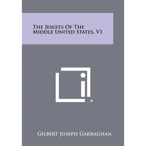 The Jesuits of the Middle United States, V1 - Paperback