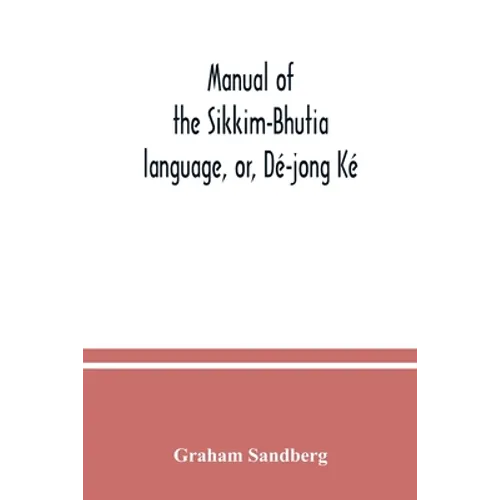Manual of the Sikkim-Bhutia language, or, Dé-jong Ké - Paperback