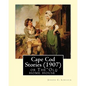 Cape Cod Stories (1907), By: Joseph C. Lincoln (illustrated)Original Version: Cape Cod Stories or The"Old home house" - Paperback
