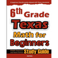 6th Grade Texas Math for Beginners: STAAR Classroom and Home School Study Guide - Paperback
