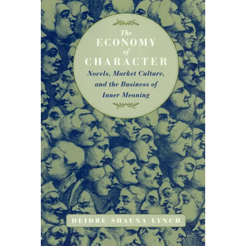 The Economy of Character: Novels, Market Culture, and the Business of Inner Meaning - Paperback