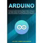 Arduino: Learn how to Create Interactive Electronic Objects, Setting up your Board, Discover how Coding Works, Create your Circ - Paperback
