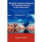 Multiple Solution Methods for Teaching Science in the Classroom: Improving Quantitative Problem Solving Using Dimensional Analysis and Proportional Re - Paperback