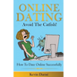 Online Dating Avoid The Catfish!: How To Date Online Successfully - Paperback
