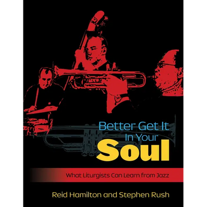 Better Get It in Your Soul: What Liturgists Can Learn from Jazz - Paperback