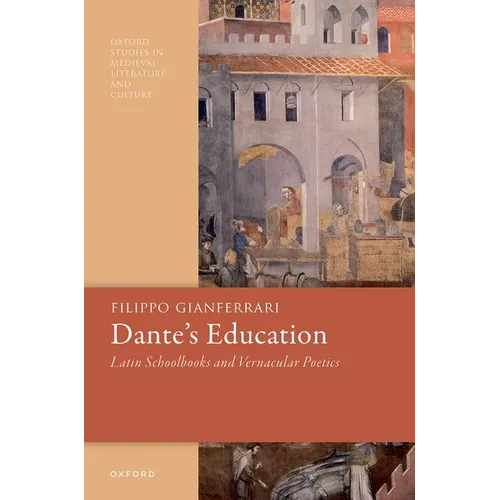 Dante's Education: Latin Schoolbooks and Vernacular Poetics - Hardcover