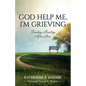 God Help Me, I'm Grieving: Finding Healing After Loss - Paperback