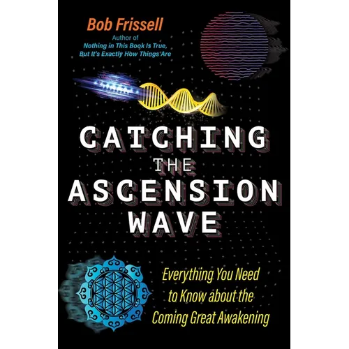 Catching the Ascension Wave: Everything You Need to Know about the Coming Great Awakening - Paperback
