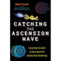 Catching the Ascension Wave: Everything You Need to Know about the Coming Great Awakening - Paperback