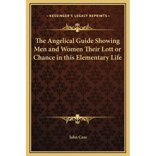 The Angelical Guide Showing Men and Women Their Lott or Chance in this Elementary Life - Hardcover
