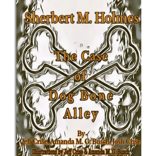 Sherbert M. Holmes The Case of Dog Bone Alley - Paperback