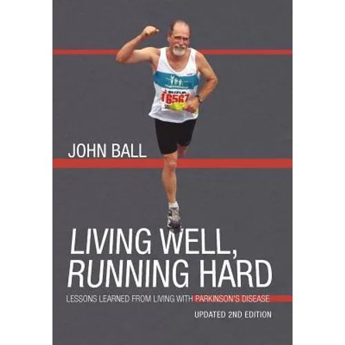 Living Well, Running Hard: Lessons Learned from Living with Parkinson's Disease - Hardcover