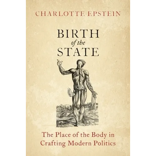 Birth of the State: The Place of the Body in Crafting Modern Politics - Paperback