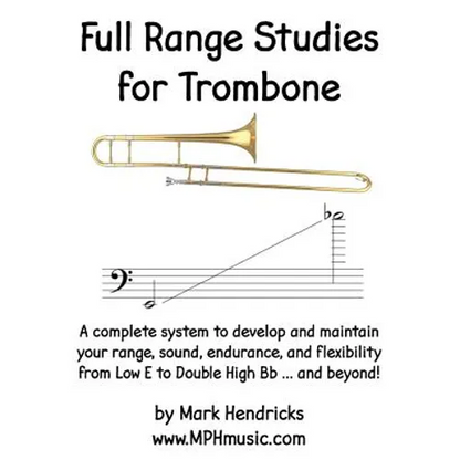 Full Range Studies for Trombone: A complete system to develop and maintain your range, sound, endurance, and flexibility from Low E to Double High Bb - Paperback