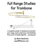 Full Range Studies for Trombone: A complete system to develop and maintain your range, sound, endurance, and flexibility from Low E to Double High Bb - Paperback