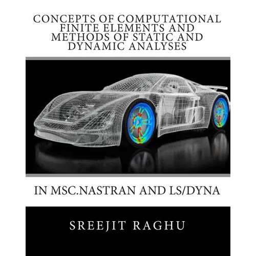 Concepts of Computational Finite Elements and Methods of Static and Dynamic Analyses in MSC.NASTRAN and LS/DYNA - Paperback
