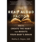 The Read Aloud Factor: How to Create the Habit That Boosts Your Baby's Brain - Paperback
