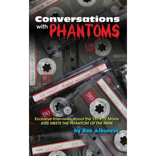 Conversations with Phantoms: Exclusive Interviews About the 1978 TV Movie, Kiss Meets the Phantom of the Park (hardback) - Hardcover