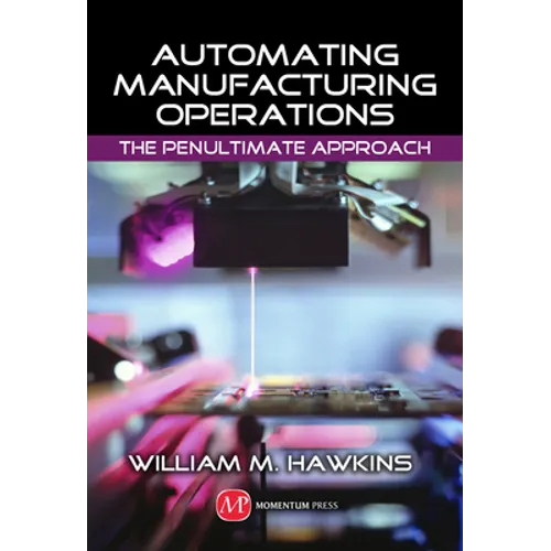 Automating Manufacturing Operations: The Penultimate Approach - Hardcover