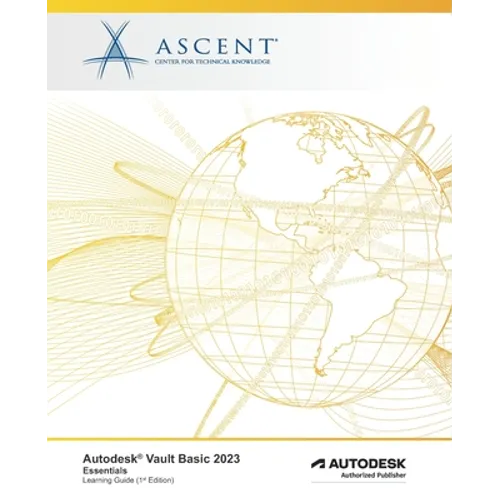 Autodesk Vault Basic 2023: Essentials: Autodesk Authorized Publisher - Paperback