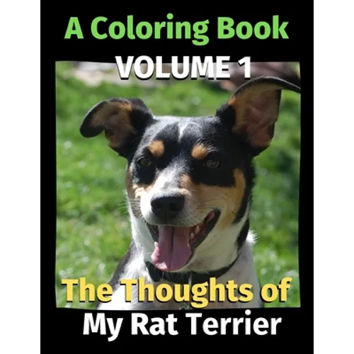 The Thoughts of My Rat Terrier: A Coloring Book Volume 1 - Paperback