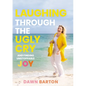 Laughing Through the Ugly Cry: ...and Finding Unstoppable Joy - Hardcover