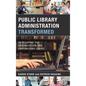 Public Library Administration Transformed: Developing the Organization and Empowering Users - Paperback