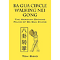 Ba Gua Circle Walking Nei Gong: The Meridian Opening Palms of Ba Gua Zhang - Paperback