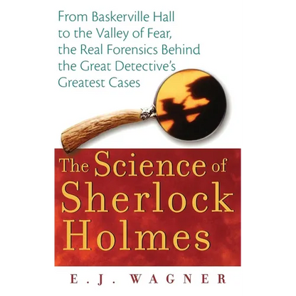 The Science of Sherlock Holmes: From Baskerville Hall to the Valley of Fear, the Real Forensics Behind the Great Detective's Greatest Cases - Hardcover