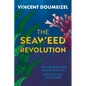 The Seaweed Revolution: How Seaweed Has Shaped Our Past and Can Save Our Future - Hardcover