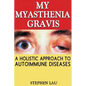 My Myasthenia Gravis: A Holistic Approach to Autoimmune Diseases - Paperback