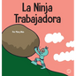 La Ninja Trabajadora: Un libro para niños sobre cómo valorar una ética de trabajo duro - Hardcover