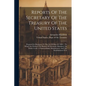Reports Of The Secretary Of The Treasury Of The United States: Prepared In Obedience To The Act Of May 10, 1800 ... To Which Are Prefixed The Reports - Paperback