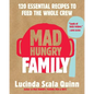 Mad Hungry Family: 120 Essential Recipes to Feed the Whole Crew - Hardcover
