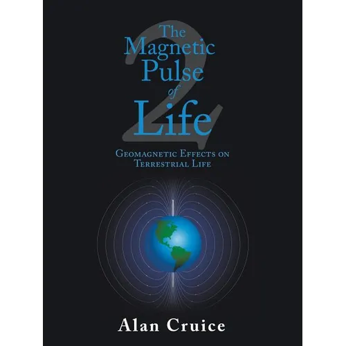 The Magnetic Pulse of Life: Geomagnetic Effects on Terrestrial Life - Paperback