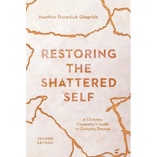 Restoring the Shattered Self: A Christian Counselor's Guide to Complex Trauma - Paperback