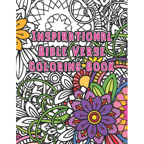 Inspirational Bible Verse Coloring Book: A Christian Coloring Book for Women, adults and Teens. Relaxation with Stress Relieving Floral Designs and Sc - Paperback