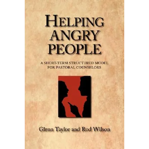 Helping Angry People: A Short-term Structured Model for Pastoral Counselors - Paperback