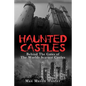 Haunted Castles: Behind The Gates of The Worlds Scariest Castles - Paperback