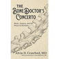 The Bone Doctor's Concerto: Music, Surgery, and the Pieces in Between - Hardcover