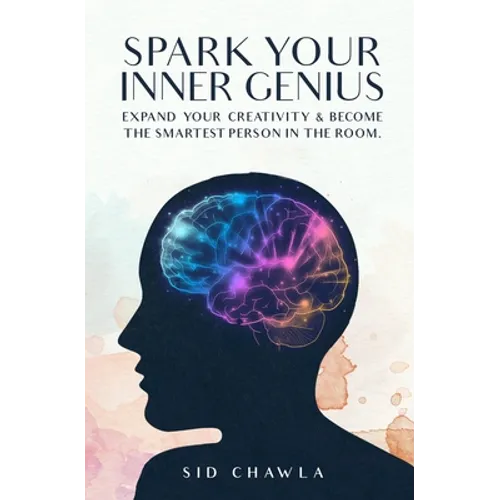 Spark Your Inner Genius: Expand Your Creativity & Become the Smartest Person in the Room - Paperback