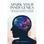 Spark Your Inner Genius: Expand Your Creativity & Become the Smartest Person in the Room - Paperback