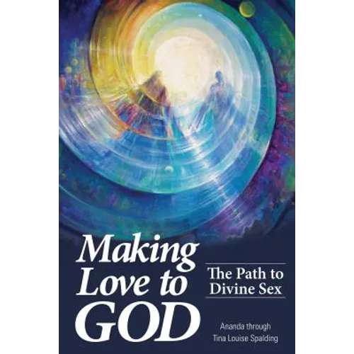 Making Love to God: The Path to Divine Sex - Paperback