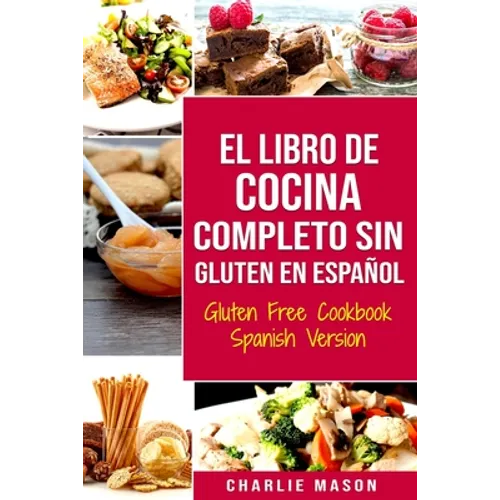 El Libro De Cocina Completo Sin Gluten En Español/ Gluten Free Cookbook Spanish Version - Paperback