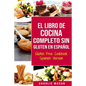 El Libro De Cocina Completo Sin Gluten En Español/ Gluten Free Cookbook Spanish Version - Paperback