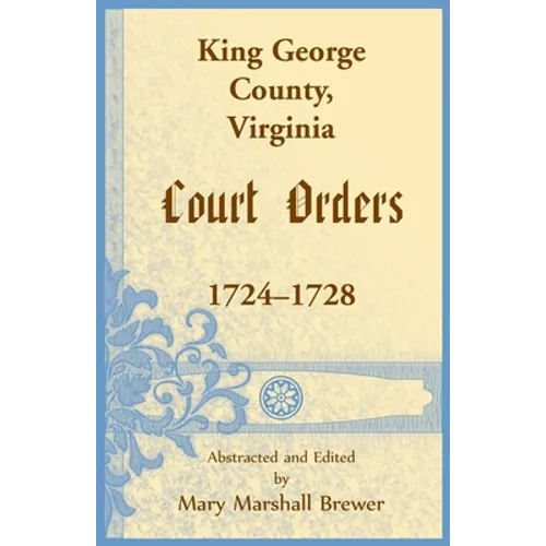 King George County, Virginia Court Orders, 1724-1728 - Paperback
