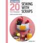 All-New Twenty to Make: Sewing with Scraps - Hardcover