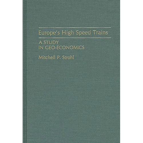 Europe's High Speed Trains: A Study in Geo-Economics - Hardcover