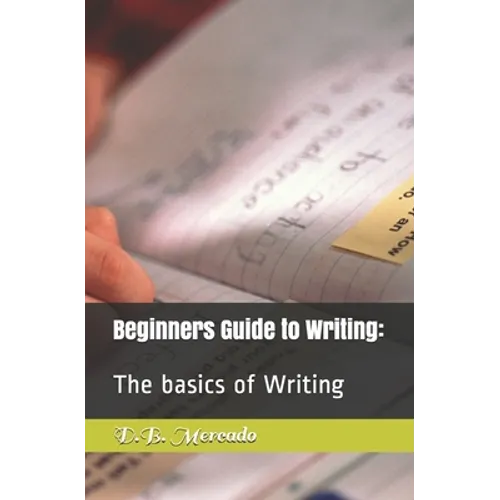 Beginners Guide to Writing: : The basics of Writing - Paperback